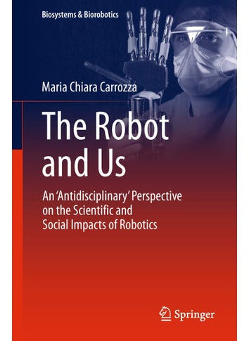 The Robot and Us: An 'Antidisciplinary' Perspective on the Scientific and Social Impacts of Robotics - pzsku/ZED8260625F14B5D8E627Z/45/1749025391/61f747d9-d3fd-483a-9aa8-5feb6b002516