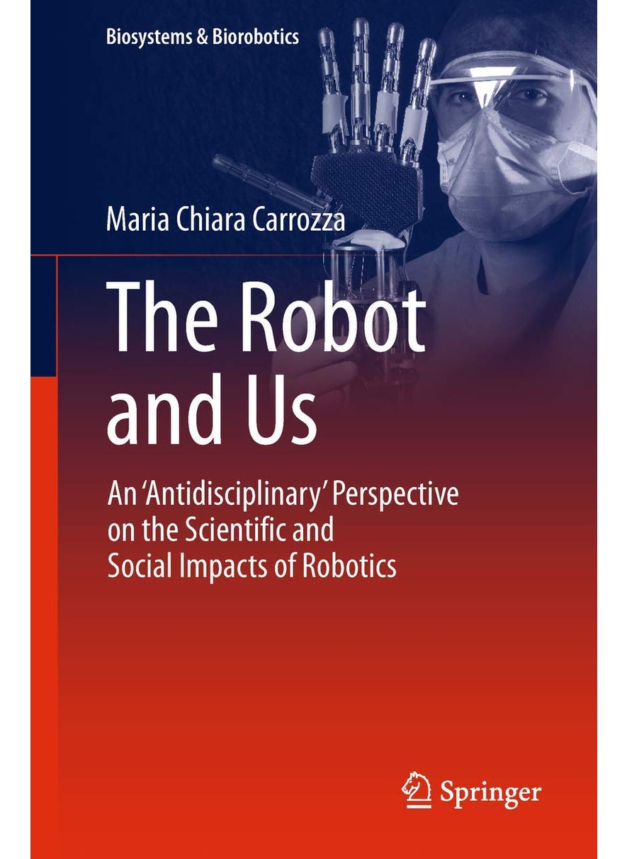 The Robot and Us: An 'Antidisciplinary' Perspective on the Scientific and Social Impacts of Robotics 