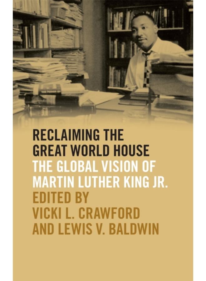 Reclaiming the Great World House : The Global Vision of Martin Luther King Jr. 