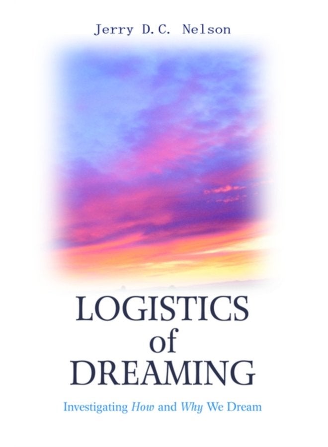 Logistics of Dreaming Investigating How and Why We Dream - Hardback