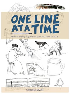 Golden Duck (UK) Ltd One Line At a Time: Why Drawing is Good for you and How to Do It? 
