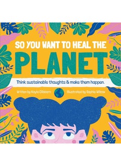 So You Want to Heal The Planet: Think sustainable thoughts and make them happen.  - Image 1