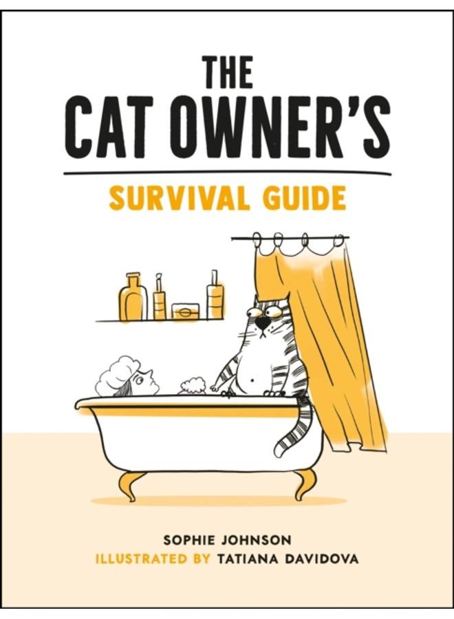 The Cat Owner's Survival Guide : Hilarious Advice for a Pawsitive Life with Your Furry Four-Legged Best Friend