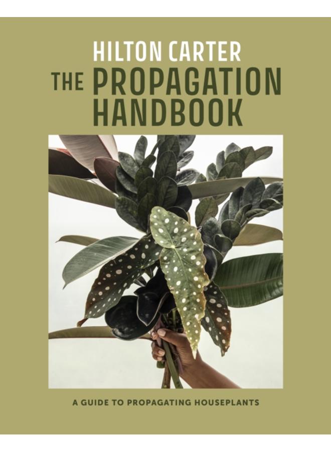 The Propagation Handbook : A Guide to Propagating Houseplants 