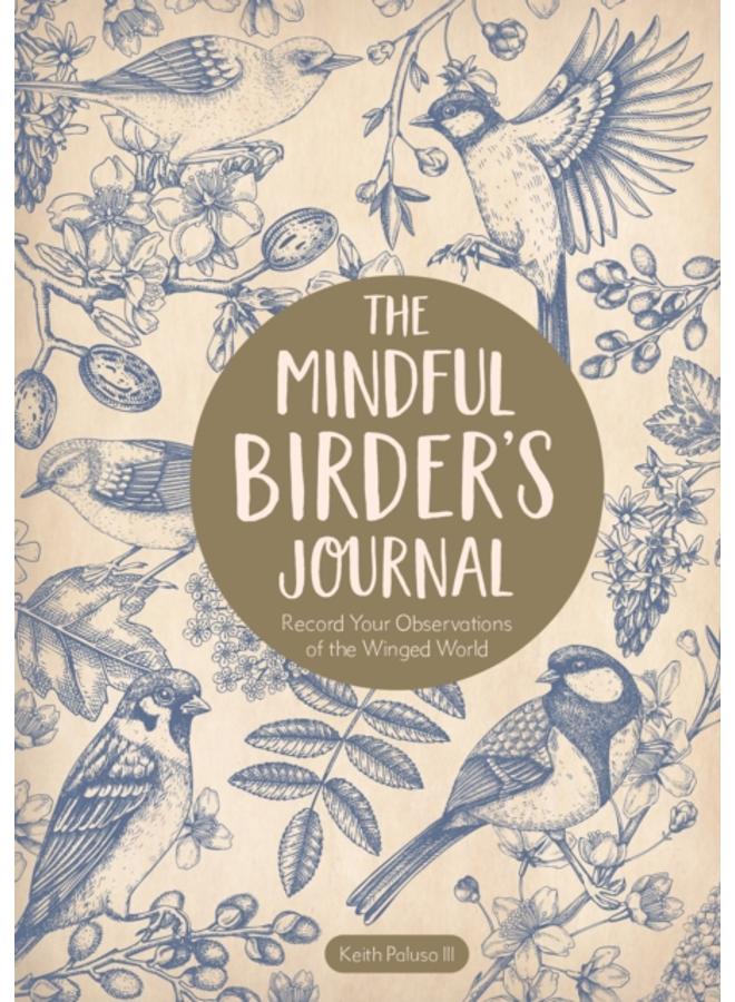 The Mindful Birder's Journal : Record Your Observations of the Winged World 