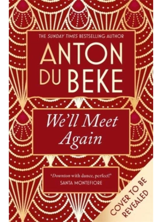 We'll Meet Again : The romantic new novel from Sunday Times bestselling author Anton Du Beke