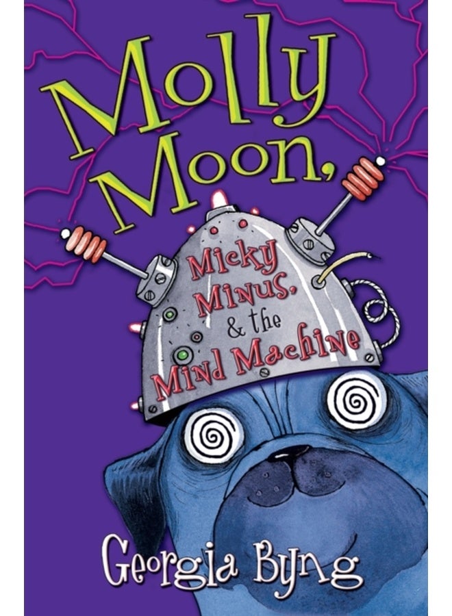 Molly Moon, Micky Minus, & the Mind Machine: 4 (Molly Moon, 4) 