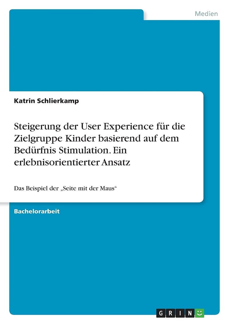 Steigerung der User Experience für die Zielgruppe Kinder basierend auf dem Bedürfnis Stimulation. Ein erlebnisorientierter Ansatz: Das Beispiel der „Seite mit der Maus"