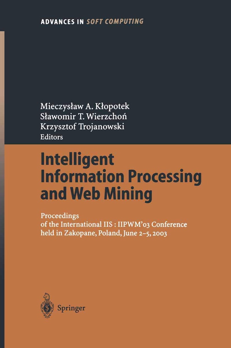 Intelligent Information Processing and Web Mining: Proceedings of the International IIS: IIPWM´03 Conference held in Zakopane, Poland, June 2-5, 2003