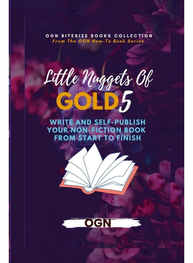 Little Nuggets of Gold 5: Write And Self-Publish Your Non-Fiction Book From Start To Finish  - Image 1