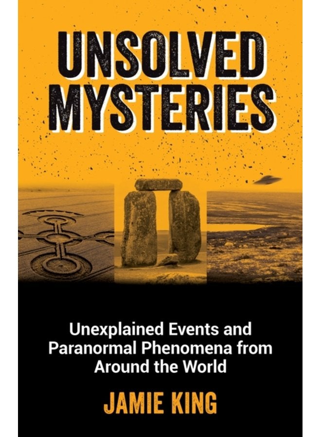 Unsolved Mysteries Unexplained Events and Paranormal Phenomena from Around the World - Paperback