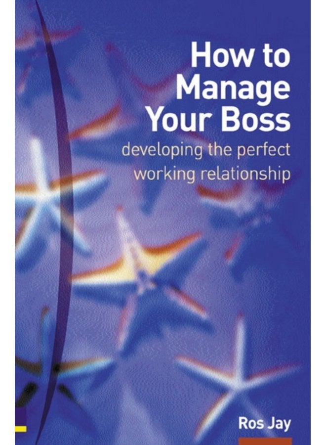 How to Manage Your Boss developing the perfect working relationship - Paperback