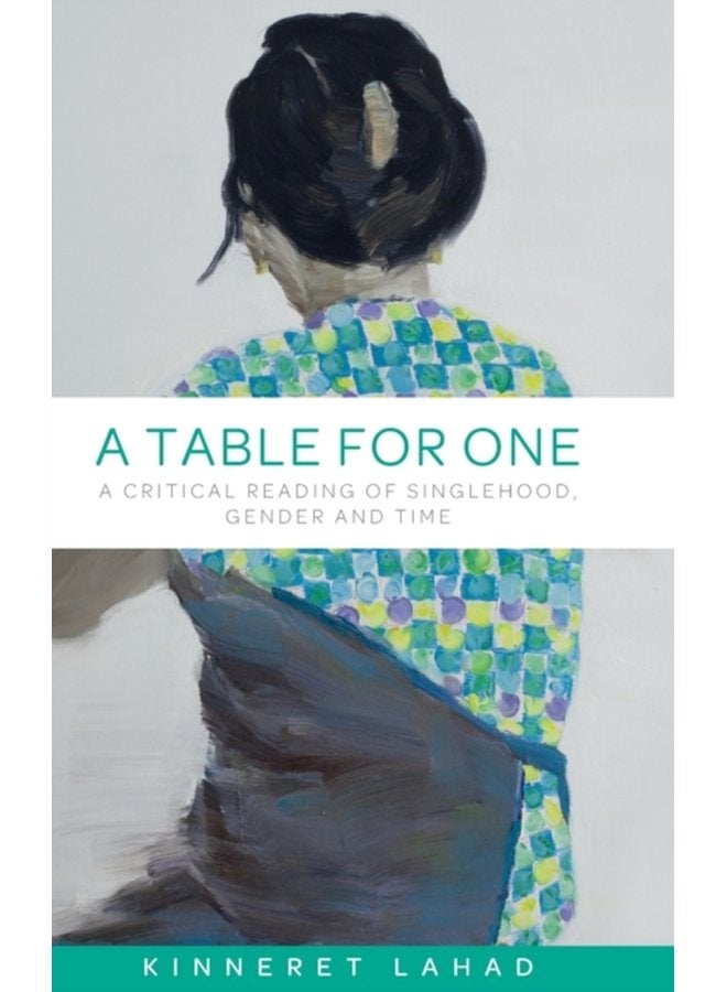 A Table for One A Critical Reading of Singlehood Gender and Time - Hardback