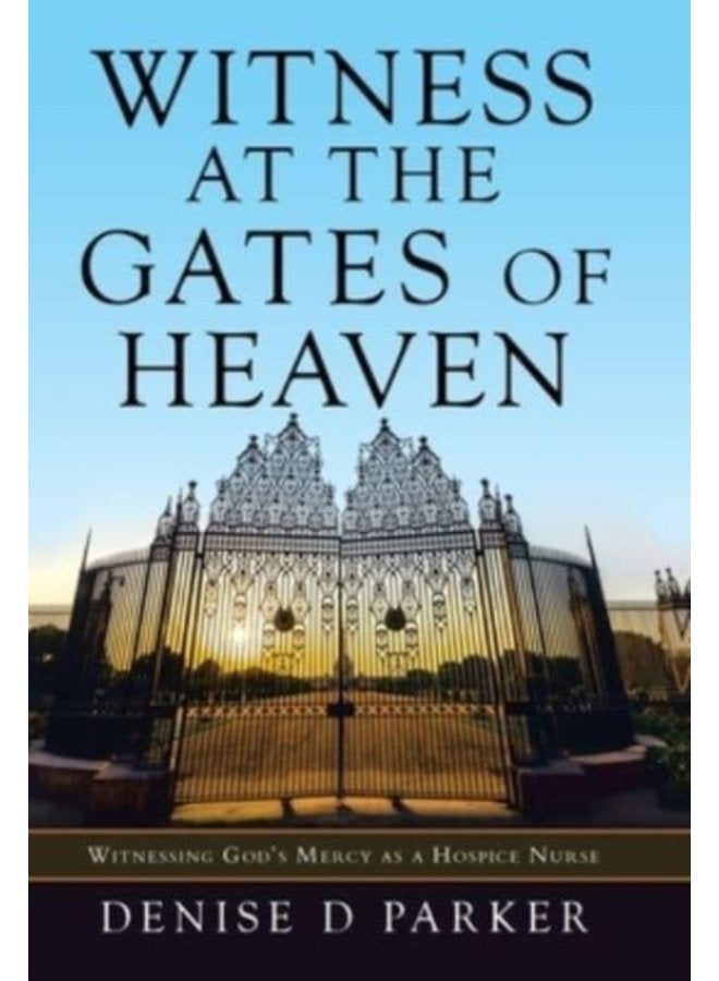 Witness at the Gates of Heaven Witnessing God s Mercy as a Hospice Nurse - Hardback