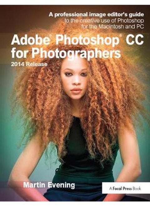 Adobe Photoshop CC for Photographers, 2014 Release: A professional image editor`s guide to the creative use of
