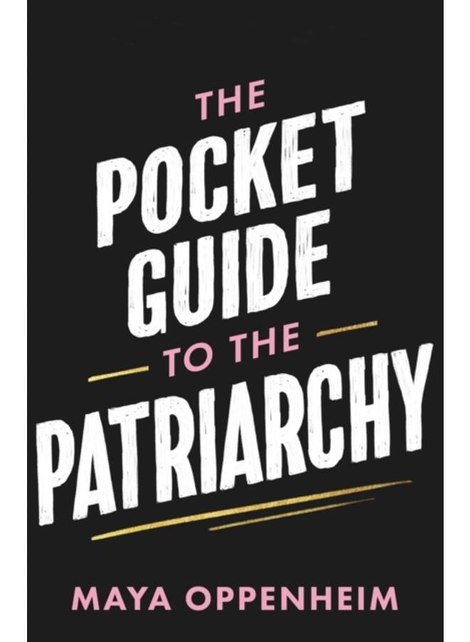 The Pocket Guide to the Patriarchy : the truth about misogyny, and how it affects us all