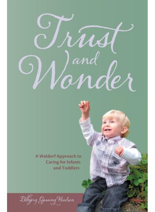 Trust and Wonder : A Waldorf Approach to Caring for Infants and Toddlers