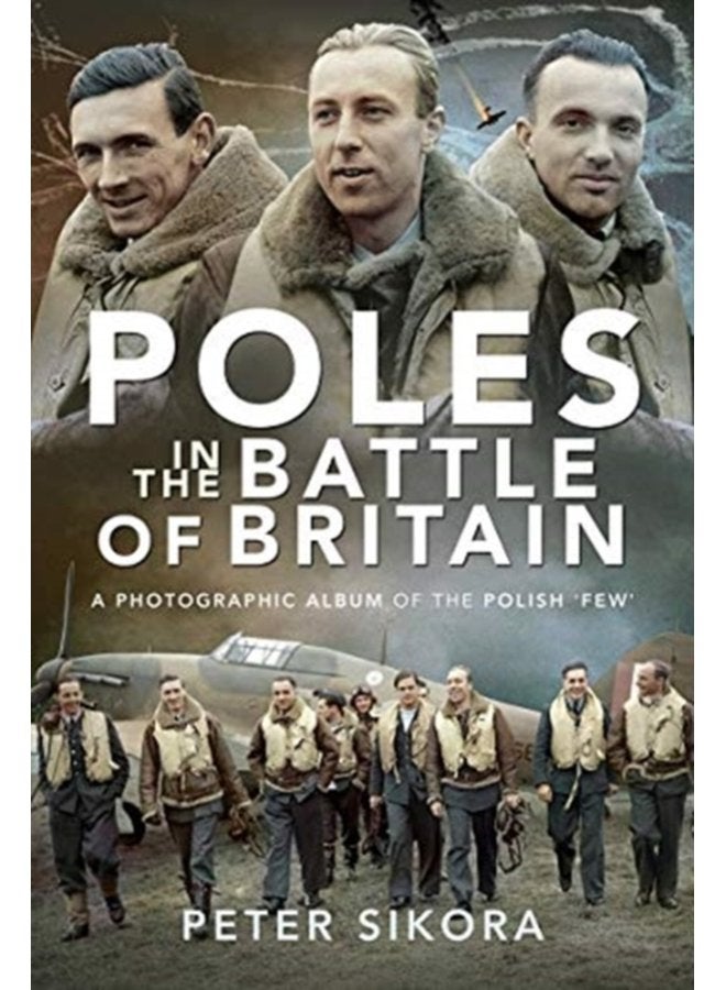 Poles in the Battle of Britain A Photographic Album of the Polish Few - Hardback