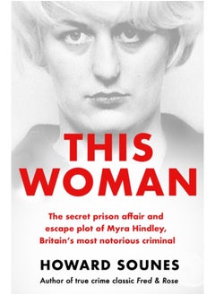 This Woman: The secret prison affair and escape plot of Myra Hindley, Britain's most notorious criminal