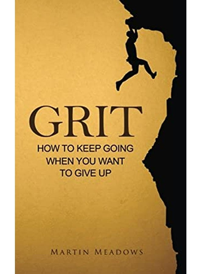Grit: How to Keep Going When You Want to Give Up 