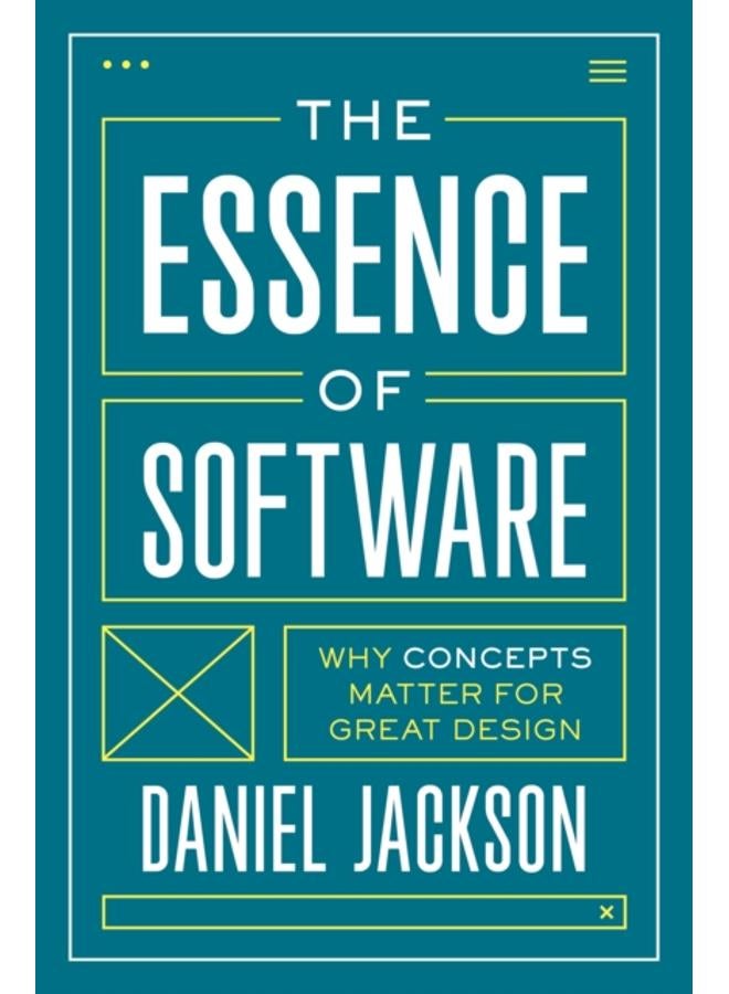 The Essence of Software : Why Concepts Matter for Great Design 