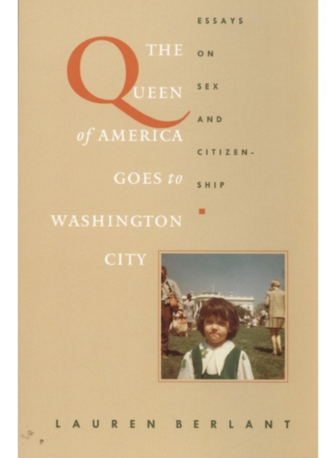 The Queen of America Goes to Washington City Essays on Sex and Citizenship - Paperback