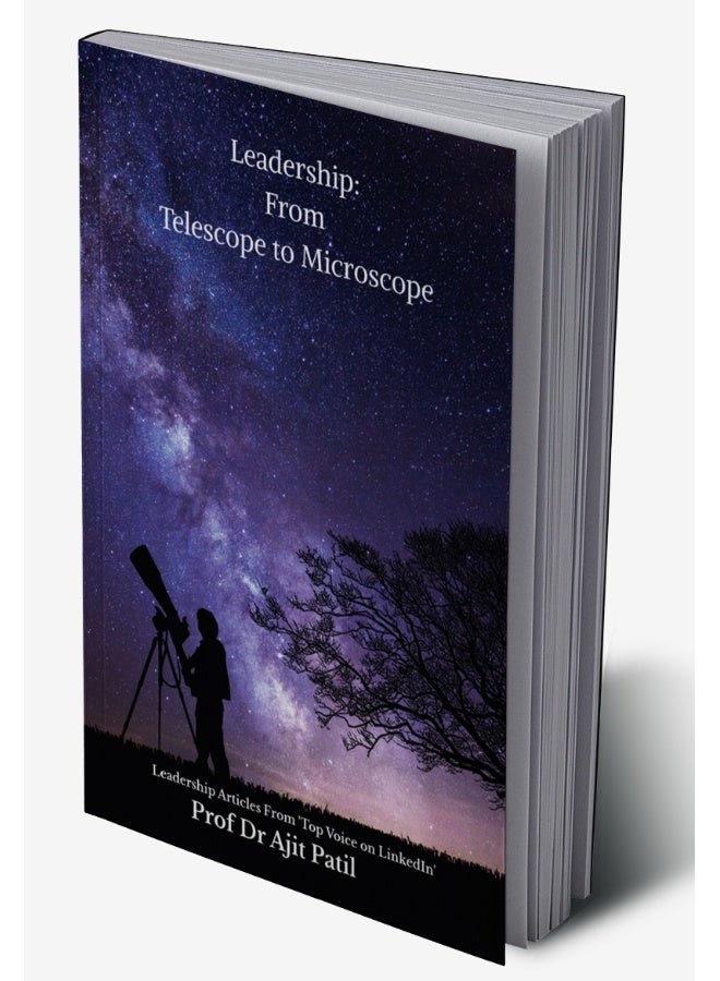 Leadership: From Telescope to Microscope : Leadership Articles From 'Top Voice on LinkedIn' - Image 2