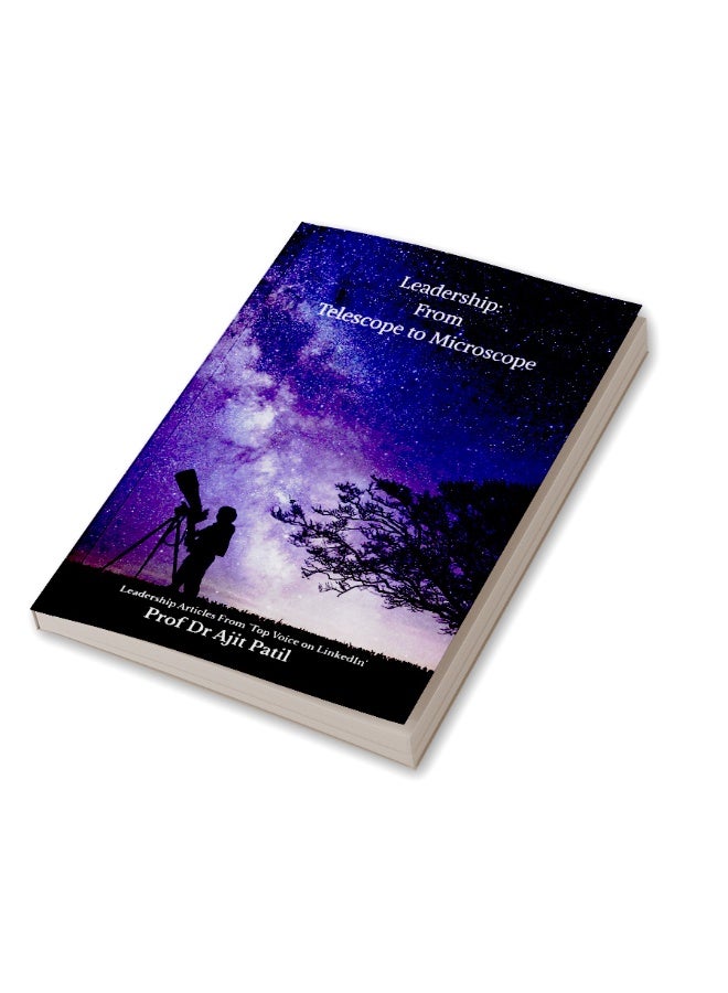 Leadership: From Telescope to Microscope : Leadership Articles From 'Top Voice on LinkedIn' - Image 3
