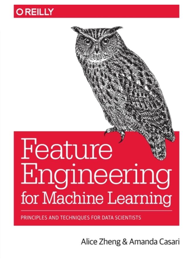 Feature Engineering for Machine Learning : Principles and Techniques for Data Scientists 