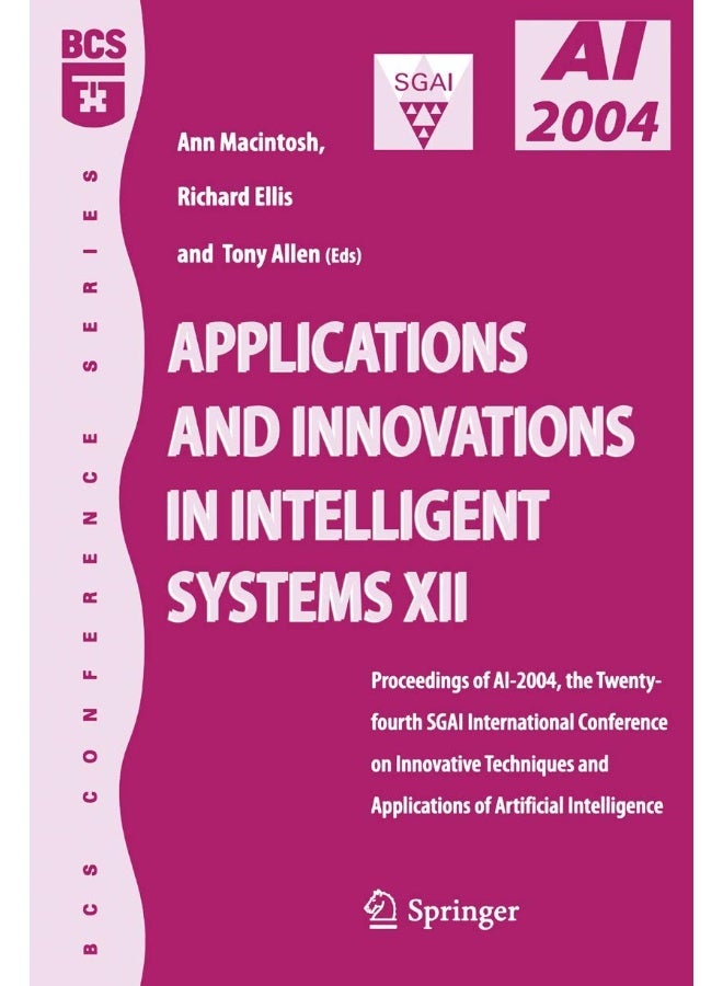 Applications and Innovations in Intelligent Systems XII: Proceedings of AI-2004, the Twenty-fourth SGAI International Conference on Innhovative Techniques and Applications of Artificial Intelligence