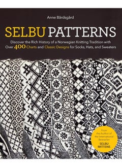 Selbu Patterns: Discover the Rich History of a Norwegian Knitting Tradition with Over 400 Charts and Classic Designs for Socks, Hats & Sweaters
