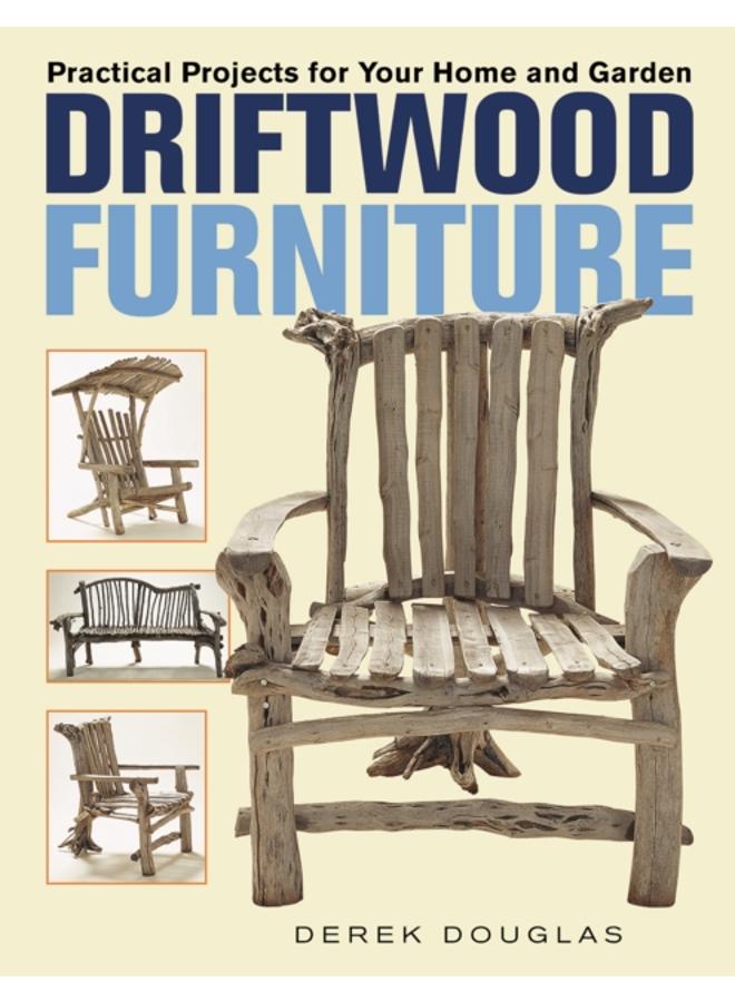 Driftwood Furniture : Practical Projects for Your Home and Garden