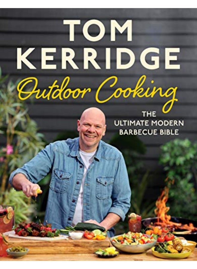 Tom Kerridges Outdoor Cooking The Ultimate Modern Barbecue Bible