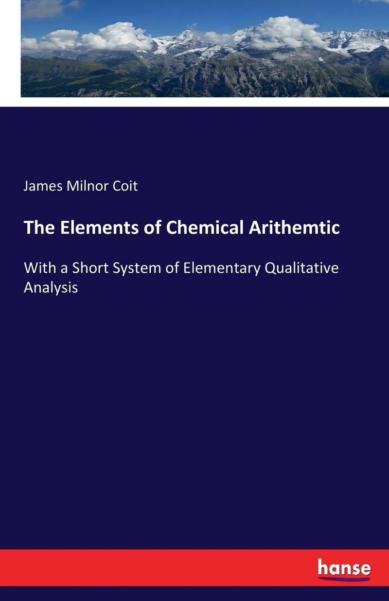 The Elements of Chemical Arithemtic: With a Short System of Elementary Qualitative Analysis - Image 1