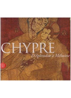 Chypre, d'Aphrodite a Melusine, des Royaumes Anciens aux Lusignans 