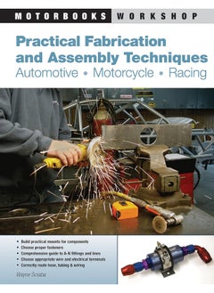 Practical Fabrication and Assembly Techniques: Automotive, Motorcycle, Racing 