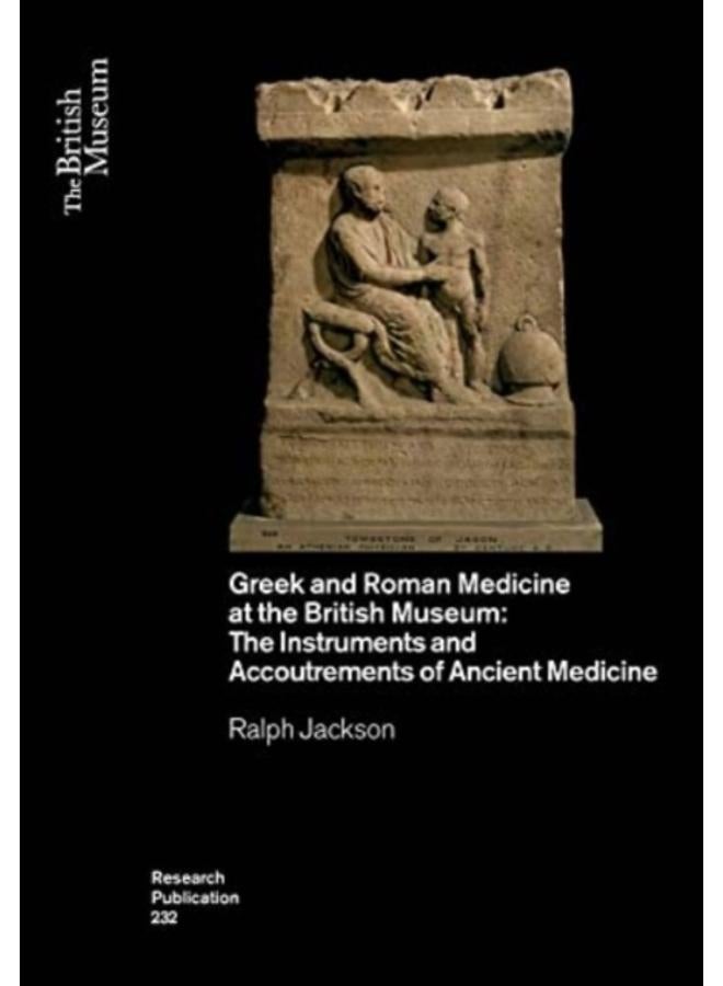 Greek and Roman Medicine at the British Museum : The Instruments and Accoutrements of Ancient Medicine : 232 