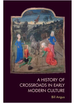 A History of Crossroads in Early Modern Culture 