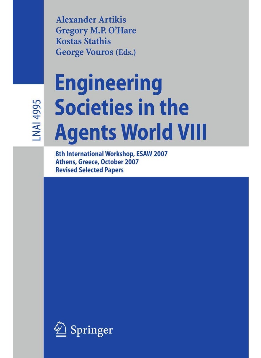 Engineering Societies in the Agents World VIII: 8th International Workshop, ESAW 2007, Athens, Greece, October 22-24, 2007, Revised Selected Papers 