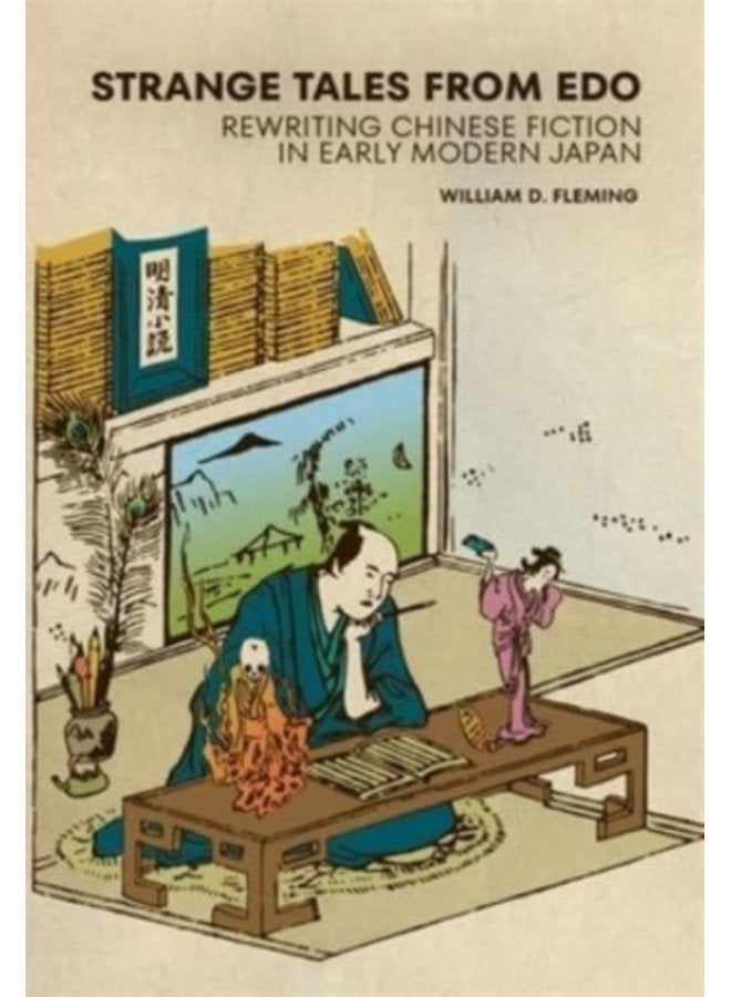 Strange Tales from Edo Rewriting Chinese Fiction in Early Modern Japan - Hardback