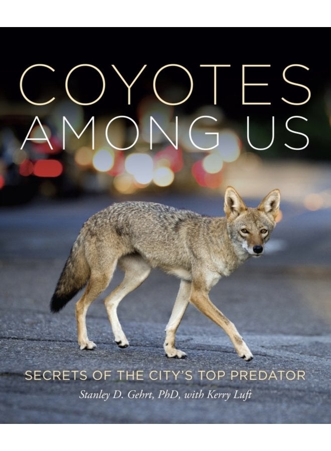 Living With Coyotes Understanding the Ghost Dogs of Urban America - Hardback