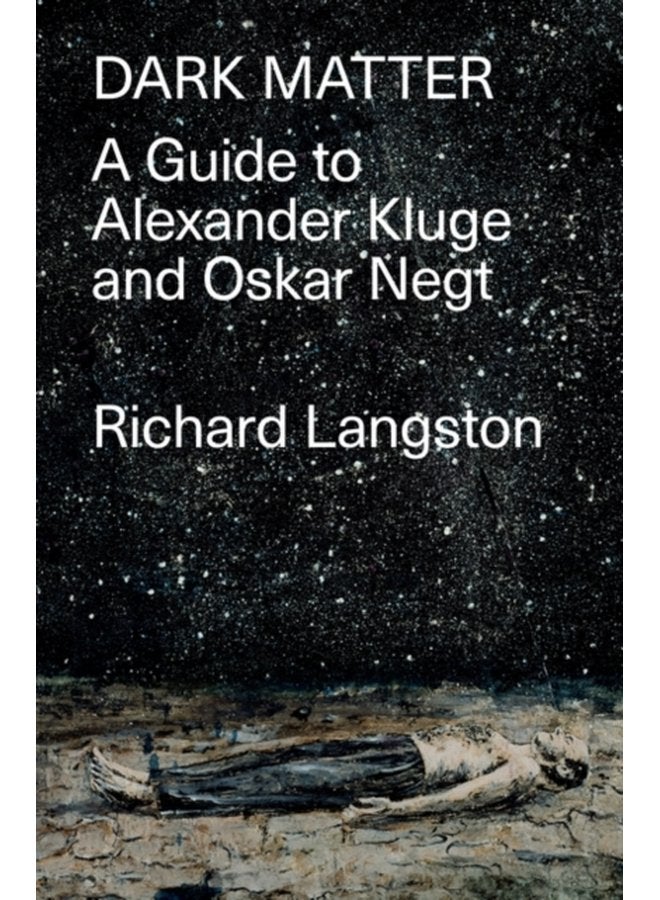 Dark Matter A Guide to Alexander Kluge Oskar Negt - Paperback