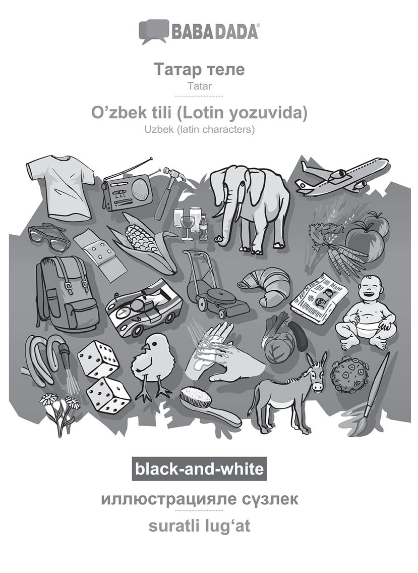 BABADADA black-and-white, Tatar (in cyrillic script) - O'zbek tili (Lotin yozuvida), visual dictionary (in cyrillic script) - suratli lugʻat: Tatar ... - Uzbek (latin characters), visual dictionary 