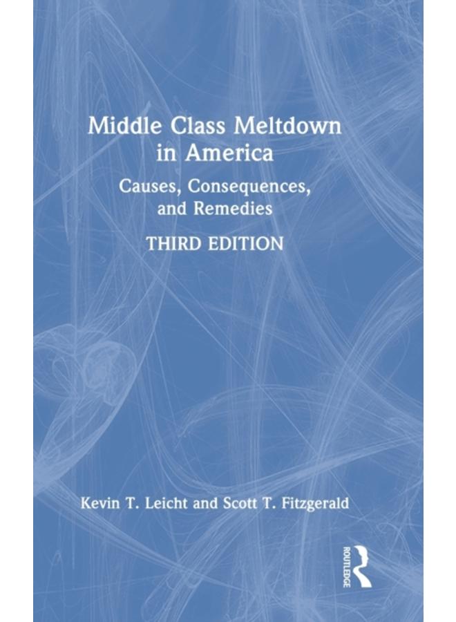 Middle Class Meltdown in America : Causes, Consequences, and Remedies 