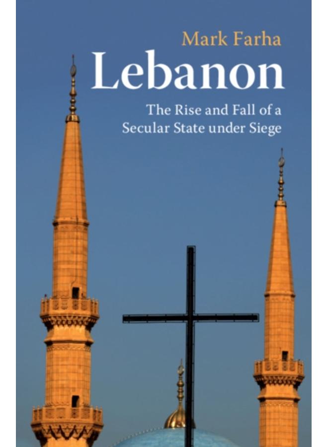 Lebanon : The Rise and Fall of a Secular State under Siege 