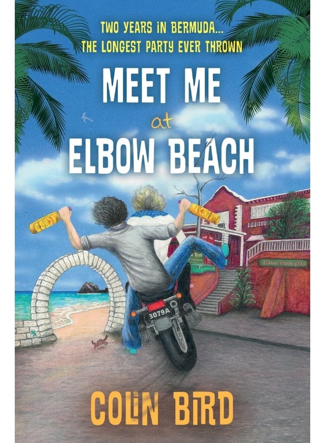 Meet Me At Elbow Beach: Two Years in BERMUDA . . . The Longest Party Ever Thrown!