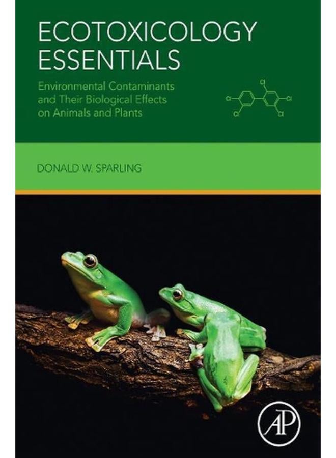 Ecotoxicology Essentials: Environmental Contaminants and Their Biological Effects on Animals and Plants