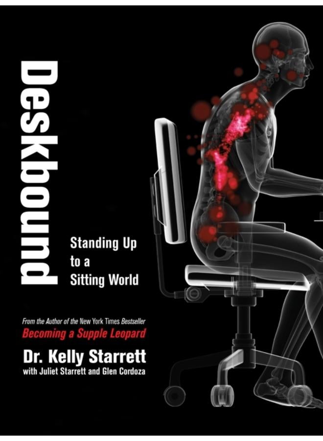 Deskbound : Standing Up to a Sitting World 