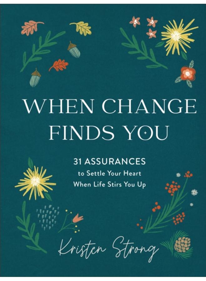 When Change Finds You ??? 31 Assurances to Settle Your Heart When Life Stirs You Up 