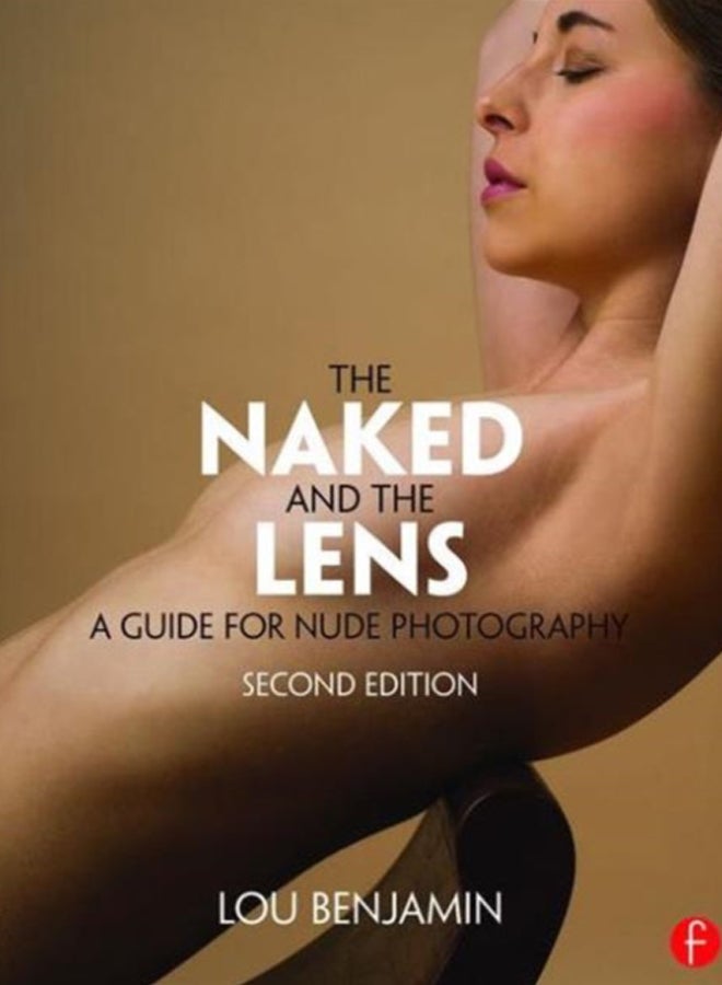 The Naked and the Lens, Second Edition : A Guide for Nude Photography 